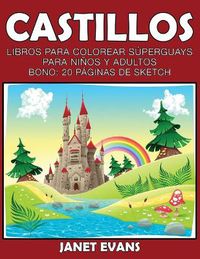 Cover image for Castillos: Libros Para Colorear Superguays Para Ninos y Adultos (Bono: 20 Paginas de Sketch)