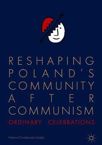 Cover image for Reshaping Poland's Community after Communism: Ordinary Celebrations