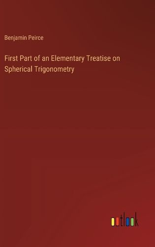 Cover image for First Part of an Elementary Treatise on Spherical Trigonometry