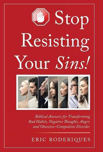 Cover image for Stop Resisting Your Sins!: Biblical Answers for Transforming Bad Habits, Negative Thoughts, Anger, and Obsessive-Compulsive Disorder