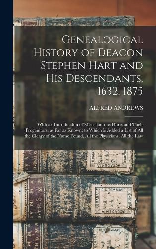 Genealogical History of Deacon Stephen Hart and his Descendants, 1632. 1875