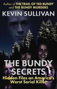 Cover image for The Bundy Secrets: Hidden Files On America's Worst Serial Killer