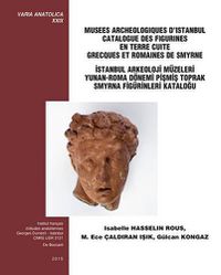 Cover image for Musees Archaeologiques d'Istanbul Catalogue Des Figurines En Terre Cuite Grecques Et Romaines de Smyrne / Istanbul Arkeoloji Muzeleri Yunan-Roma Donemi Pismis Toprak Smyrna Figurinleri Katalogu