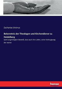 Cover image for Bekenntnis der Theologen und Kirchendiener zu Heidelberg: Samt angehangten Beweiss, dass auch ihre Lehre, seine Verleugnung der waren