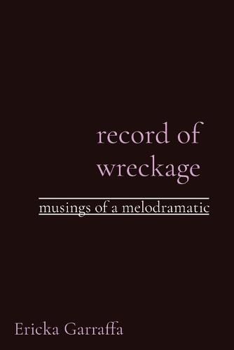 Cover image for record of wreckage: musings of a melodramatic