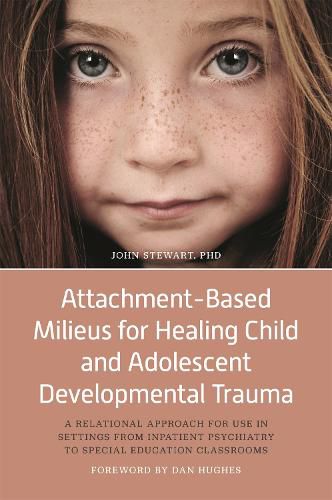 Cover image for Attachment-Based Milieus for Healing Child and Adolescent Developmental Trauma: A Relational Approach for Use in Settings from Inpatient Psychiatry to Special Education Classrooms