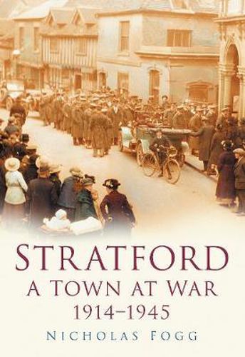 Cover image for Stratford: A Town at War 1914-1945