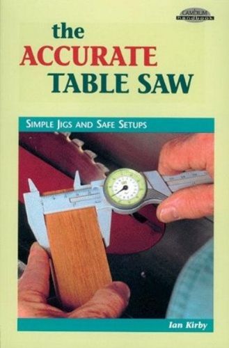 Cover image for Accurate Table Saw: Simple Jigs and Safe Setups