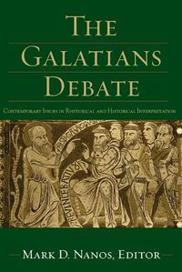 Cover image for The Galatians Debate - Contemporary Issues in Rhetorical and Historical Interpretation