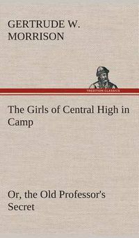 Cover image for The Girls of Central High in Camp Or, the Old Professor's Secret