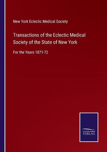 Cover image for Transactions of the Eclectic Medical Society of the State of New York: For the Years 1871-72