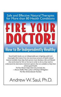 Cover image for Fire Your Doctor!: How to Be Independently Healthy