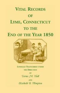 Cover image for Vital Records of Lyme, Connecticut to the End of the Year 1850