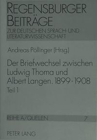 Cover image for Der Briefwechsel Zwischen Ludwig Thoma Und Albert Langen. 1899 - 1908: Ein Beitrag Zur Lebens-, Werk- Und Verlagsgeschichte Um Die Jahrhundertwende