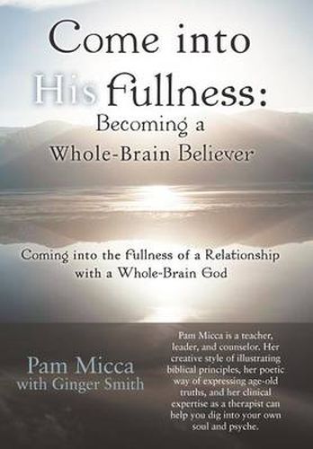 Cover image for Come into His Fullness: Becoming a Whole-Brain Believer: Coming into the Fullness of a Relationship with a Whole-Brain God