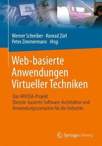 Cover image for Web-basierte Anwendungen Virtueller Techniken: Das ARVIDA-Projekt - Dienste-basierte Software-Architektur und Anwendungsszenarien fur die Industrie