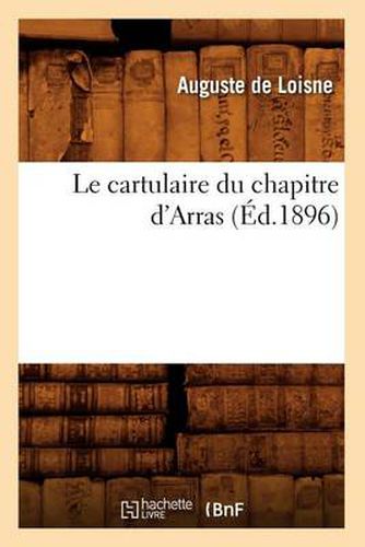 Le Cartulaire Du Chapitre d'Arras (Ed.1896)