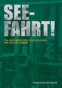 Cover image for Seefahrt!: Von Knochenbrechern, rosa Delphinen und wilden Weibern