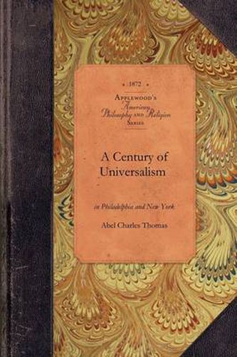 A Century of Universalism in Philad & NY: With Sketches of Its History in Reading, Hightstown, Brooklyn, and Elsewhere