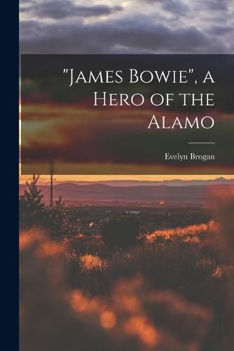 Cover image for "James Bowie", a Hero of the Alamo