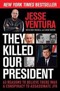 Cover image for They Killed Our President: 63 Reasons to Believe There Was a Conspiracy to Assassinate JFK