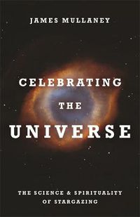 Cover image for Celebrating the Universe: The Spirituality and Science of Stargazing