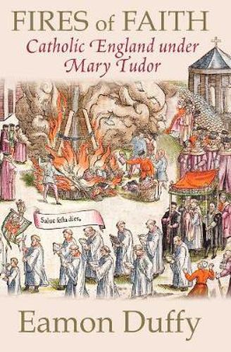 Cover image for Fires of Faith: Catholic England under Mary Tudor