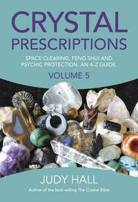 Cover image for Crystal Prescriptions volume 5 - Space clearing, Feng Shui and Psychic Protection. An A-Z guide.