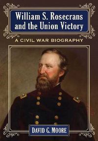 Cover image for William S. Rosecrans and the Union Victory: A Civil War Biography