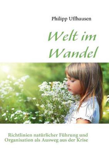 Cover image for Welt im Wandel: Richtlinien naturlicher Fuhrung und Organisation als Ausweg aus der Krise