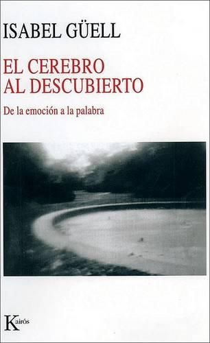 Cover image for El Cerebro al Descubierto: de la Emocion a la Palabra