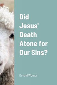 Cover image for Did Jesus' Death Atone for Our Sins?