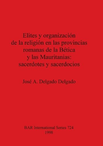 Cover image for Elites y organizacion de la religion en las provincias romanas de la Betica y las Mauritanias: sacerdotes y sacerdocios