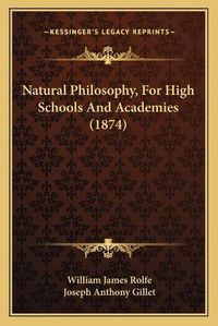 Cover image for Natural Philosophy, for High Schools and Academies (1874)