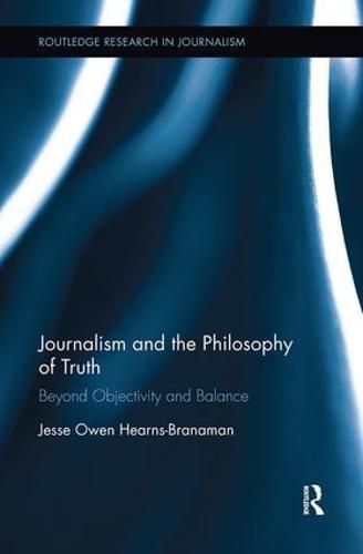 Cover image for Journalism and the Philosophy of Truth: Beyond Objectivity and Balance