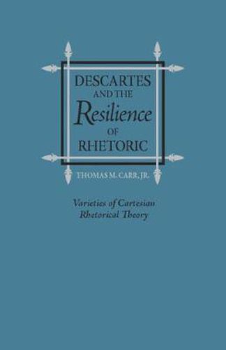 Descartes and the Resilience of Rhetoric: Varieties of Cartesian Rhetorical Theory