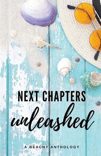 Cover image for Next Chapters Unleashed: A Beachy Anthology