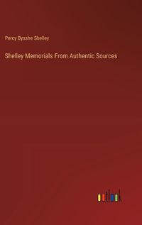Cover image for Shelley Memorials From Authentic Sources