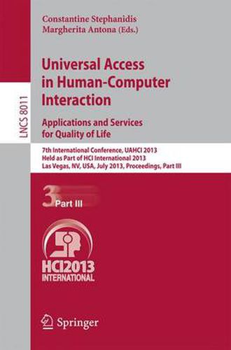 Cover image for Universal Access in Human-Computer Interaction: Applications and Services for Quality of Life: 7th International Conference, UAHCI 2013, Held as Part of HCI International 2013, Las Vegas, NV, USA, July 21-26, 2013, Proceedings, Part III