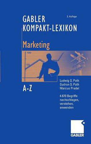 Gabler Kompakt-Lexikon Marketing: 4.670 Begriffe Aus Den Bereichen Marketing, Medien- Und Kommunikationswirtschaft Nachschlagen, Verstehen, Anwenden