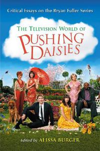 Cover image for The Television World of Pushing Daisies: Critical Essays on the Bryan Fuller Series