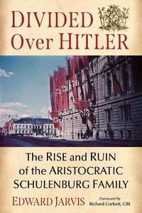 Cover image for Divided Over Hitler: The Rise and Ruin of the Aristocratic Schulenburg Family
