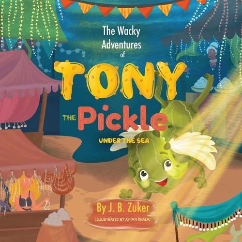 Cover image for The Wacky Adventures of Tony The Pickle Under The Sea: Children's Adventure Pickle Book Series