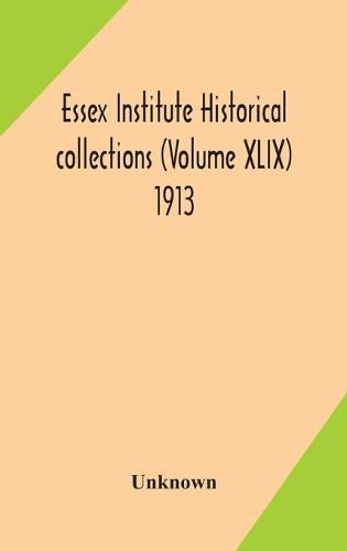 Cover image for Essex Institute historical collections (Volume XLIX) 1913