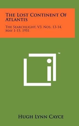 Cover image for The Lost Continent of Atlantis: The Searchlight, V3, Nos. 13-14, May 1-15, 1951