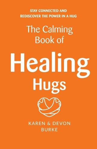 Cover image for The Calming Book of Healing Hugs: Stay Connected and Rediscover the Power in a Hug