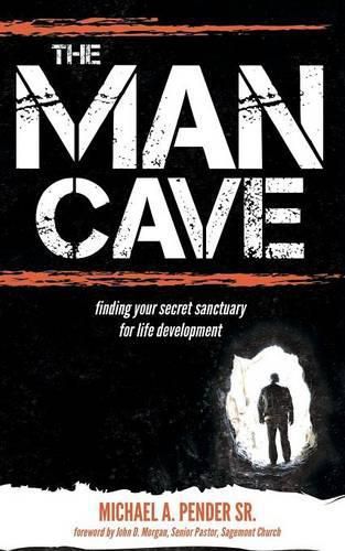 Cover image for The Man Cave: Finding Your Sanctuary for Life Development