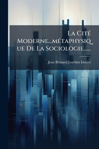 Cover image for La Cit Moderne...M Taphysique de La Sociologie......