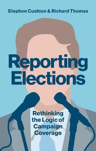 Cover image for Reporting Elections: Rethinking the Logic of Campaign Coverage