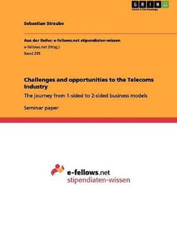 Cover image for Challenges and opportunities to the Telecoms Industry: The journey from 1-sided to 2-sided business models